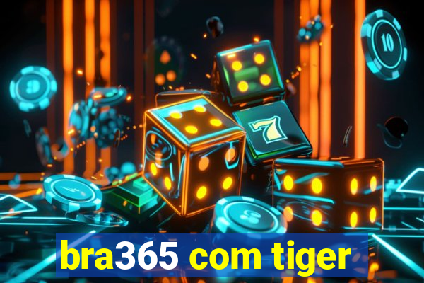 bra365 com tiger